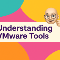 🛠️ Understanding VMware Tools