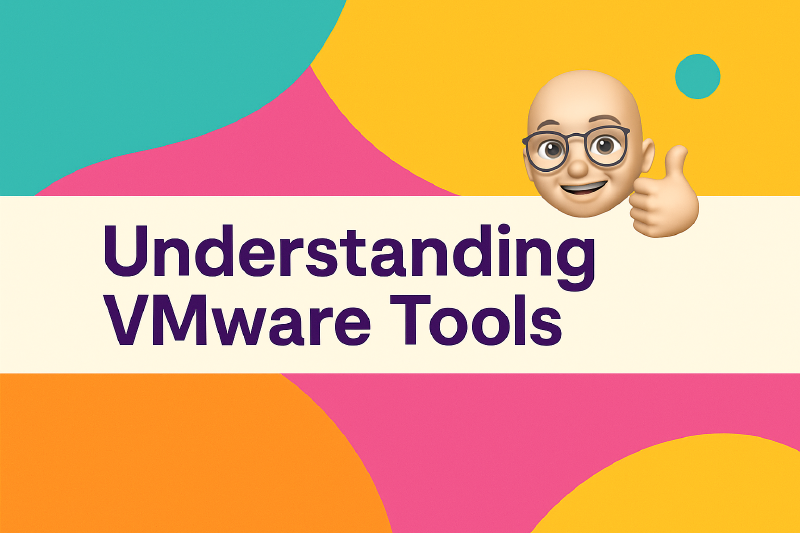 Featured image of post 🛠️ Understanding VMware Tools